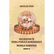 Incursiune in sfera publica romaneasca. Modele europene - Nicolae Stan