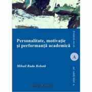 Personalitate motivatie si performanta academica - Radu Mihail ROBOTA