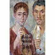 Totul despre Pompei - Joanna Berry