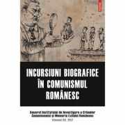 Incursiuni biografice in comunismul romanesc. Anuarul Institutului de Investigare a Crimelor Comunismului si Memoria Exilului Romanesc. Volumul XII, 2