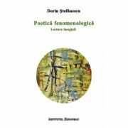 Poetica fenomenologica. Lectura imaginii - Dorin Stefanescu