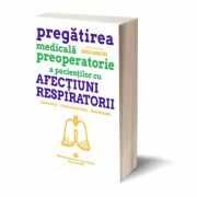 Pregatirea medicala preoperatorie a pacientilor cu afectiuni respiratorii - Anca Macri