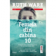 Femeia din cabina 10 - Ruth Ware. Traducere de Ciprian Siulea