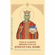 Viata si Acatistul Sfantului Voievod Stefan cel Mare