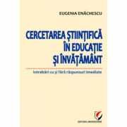 Cercetarea stiintifica in educatie si invatamant. Intrebari cu si fara raspunsuri imediate - Eugenia Enachescu