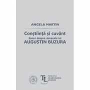 Constiinta si cuvant. Eseuri despre romanele lui Augustin Buzura - Angela Martin