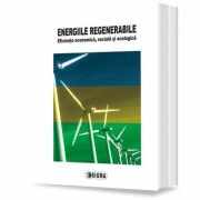 Energiile regenerabile. Eficienta economica, sociala si ecologica - E. M. Dobrescu