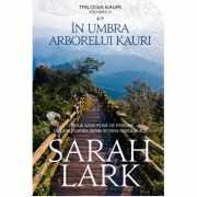 In umbra arborelui Kauri. Trilogia Kauri, volumul 2 - Sarah Lark