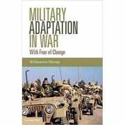 Military Adaptation in War: With Fear of Change - Williamson Murray