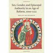 Sex, Gender, and Episcopal Authority in an Age of Reform, 1000–1122 - Megan McLaughlin