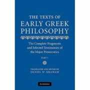 The Texts of Early Greek Philosophy: The Complete Fragments and Selected Testimonies of the Major Presocratics - Daniel W. Graham