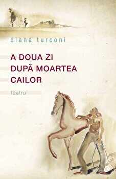 A doua zi dupa moartea cailor. Teatru/Diana Turconi