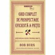 Ghid complet de prospectare eficienta a pietei - Bob Burg