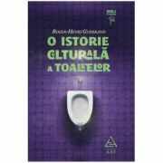 O istorie culturala a toaletelor - Roger-Henri Guerrand