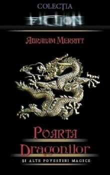 Poarta dragonilor si alte povestiri magice/Abraham Merritt
