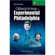 Calatoria in timp si Experimentul Philadelphia - Ray Cummings