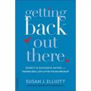 Getting Back Out There: Secrets to Successful Dating and Finding Real Love after the Big Breakup - Susan J. Elliott