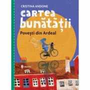 Cartea bunatatii, povesti din Ardeal - Cristina Andone