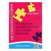 Dictionar de dificultati ale limbii romane - Aura Brais