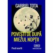 Povesti de dupa miezul noptii - Gabriel Tota