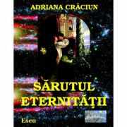 Sarutul eternitatii - Adriana Craciun