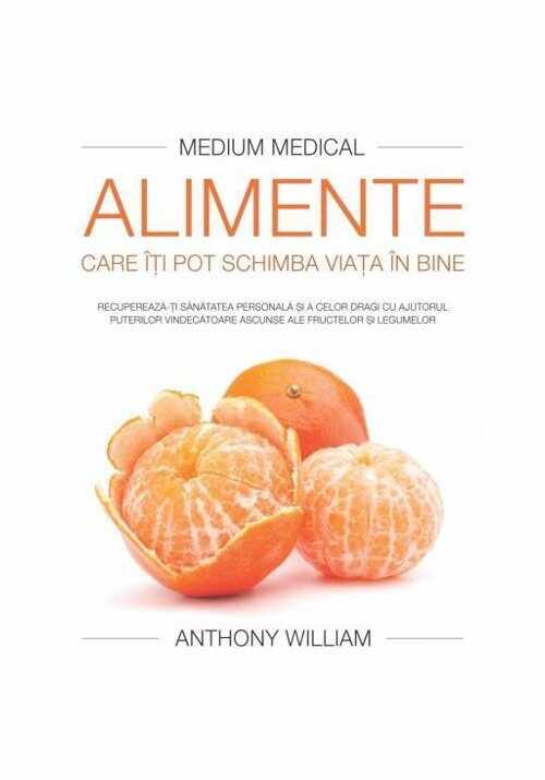 Alimente care iti pot schimba viata in bine - Anthony William - Medium Medical