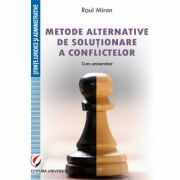 Metode alternative de solutionare a conflictelor. Curs universitar - Raul Miron