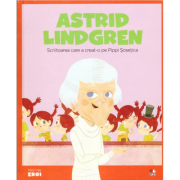 Micii mei eroi. Astrid Lindgren - Scriitoarea care a creat-o pe Pippi Sosetica