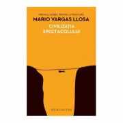 Civilizatia spectacolului - Mario Vargas Llosa