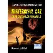 Misteriosul caz de pe Castanilor numarul 5 - Daniel Cristian Dumitru