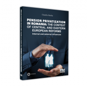 Pension privatization in Romania: The context of central and eastern european reforms. Internal and external influences - Claudiu Barbu