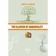 The illusion of immortality - Mircea Chiorean