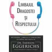 Limbajul dragostei si respectului - Emerson Eggerichs