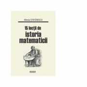 15 lectii de istoria matematicii - Mirela Stefanescu