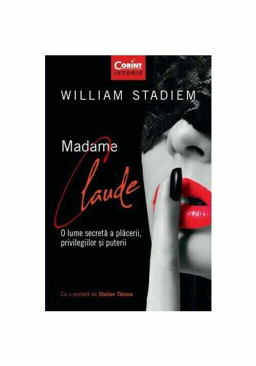 Madame Claude. O lume secreta a placerii, privilegiilor si puterii