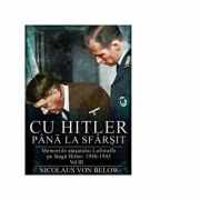 Cu Hitler pana la sfarsit. Memoriile atasatului Luftwaffe pe langa Hitler 1940-1945. Volumul III - Nicolaus Von Below