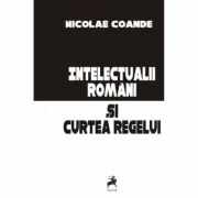 Intelectualii romani si Curtea Regelui - Nicolae Coande