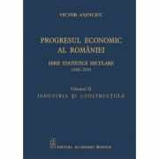 Progresul economic al Romaniei. Serii statistice seculare 1860-2010. Volumul II. Industria si constructiile - Victor Axenciuc