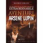 Extraordinarele aventuri ale lui Arsene Lupin - Maurice Leblanc
