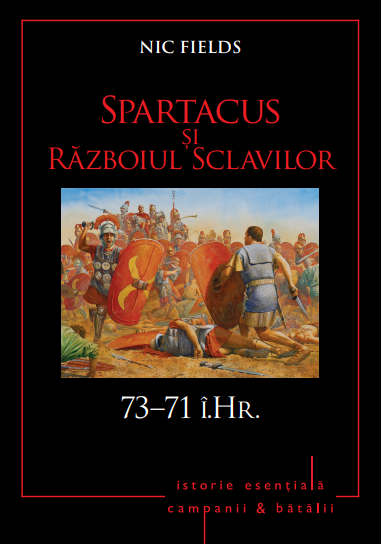 Campanii și bătălii. Spartacus și Războiul Sclavilor. 73–71 î.Hr. Vol. 5