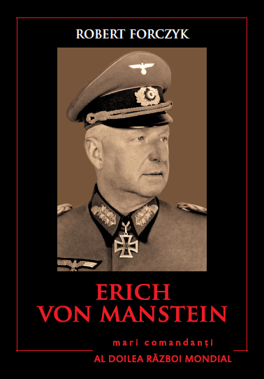 Erich Von Manstein. Mari comandanți în al Doilea Război Mondial
