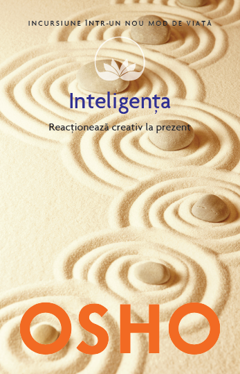 Osho. Inteligența. Reacționează creativ la prezent (vol. 14)