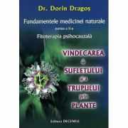 Fundamentele medicinei naturale, partea II-a. Vindecarea sufletului si a trupului prin plante - Dorin Dragos