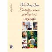 Bucate, vinuri si obiceiuri romanesti - Toate retetele in editie jubiliara, autor Radu Anton Roman