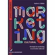 Marketing cultural. Strategii de marketing in serviciile culturale - Andrei L. Badin