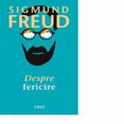 Despre fericire - Sigmund Freud