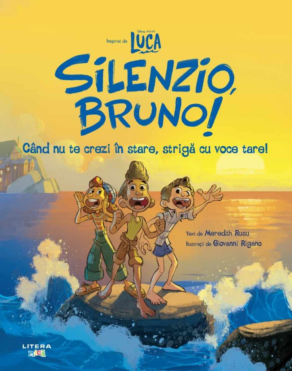 Disney Pixar. Luca. Silenzio, Bruno! Când nu te crezi în stare, strigă cu voce tare!