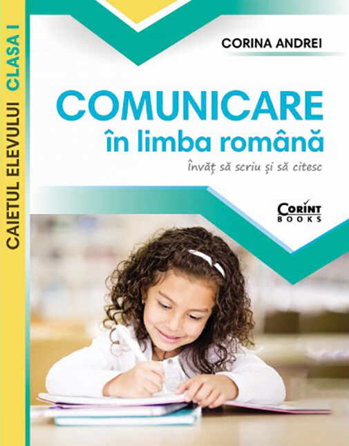 Comunicare in limba romana - Caietul elevului clasa I | Corina Andrei